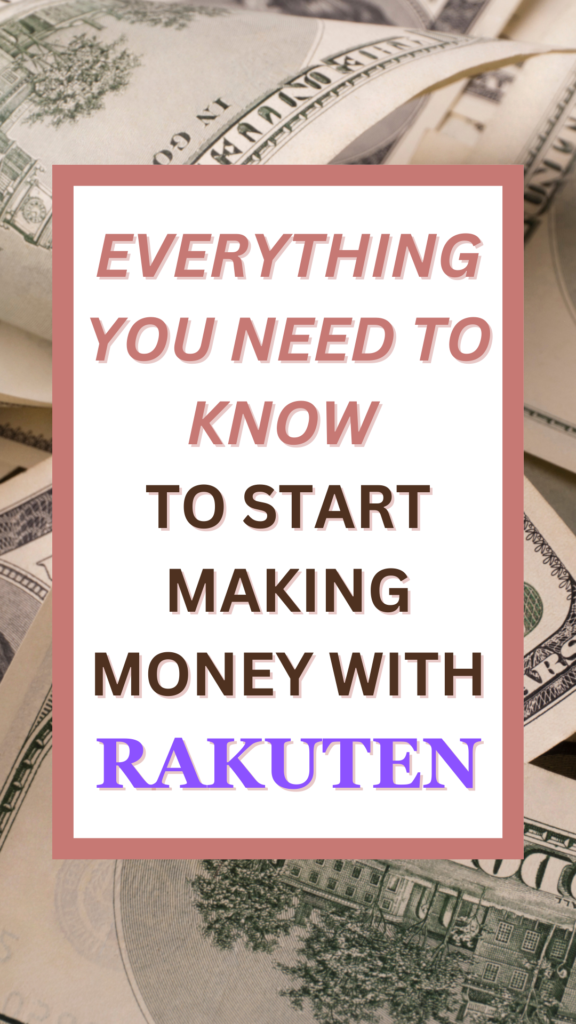 everything you need to know to start making money with rakuten