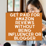 Get paid for Amazon Reviews without being influencer or blogger