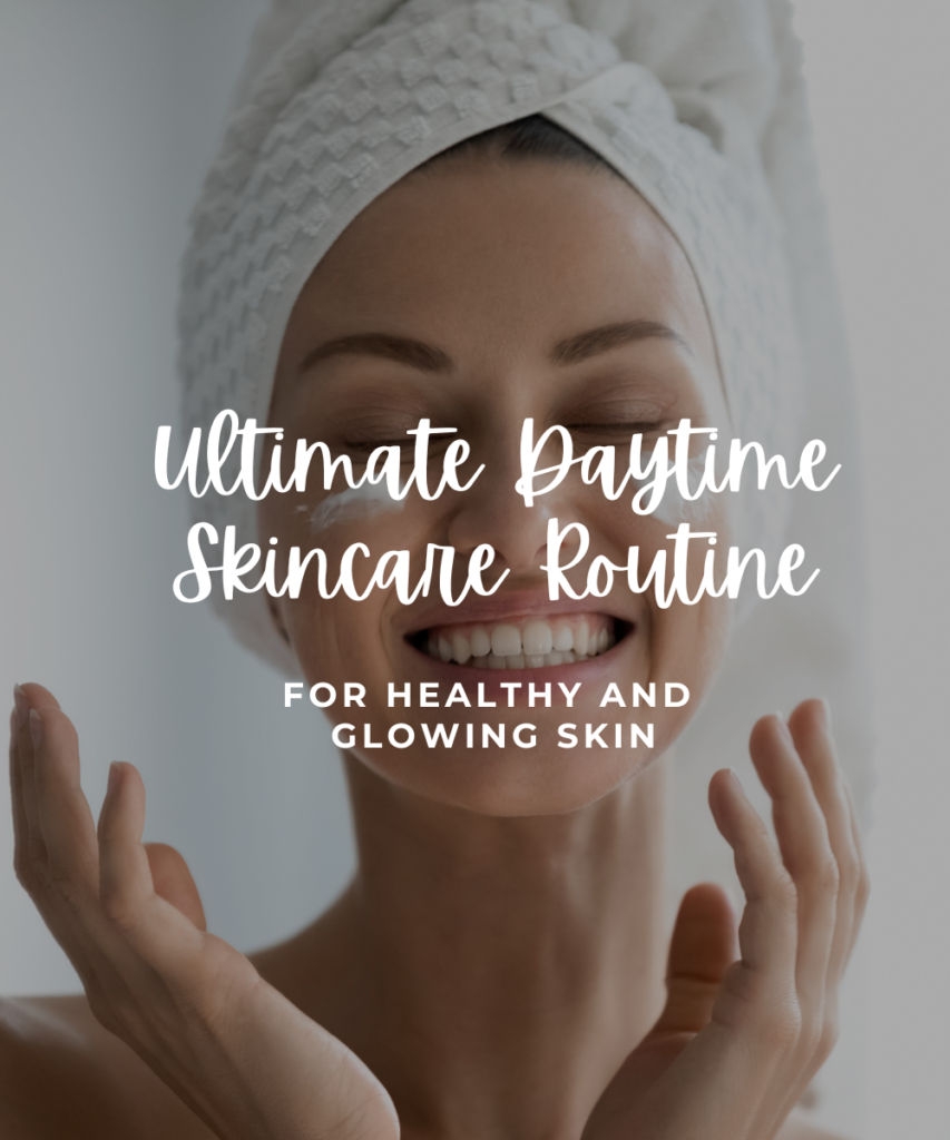 Ultimate Daytime Skincare Routine